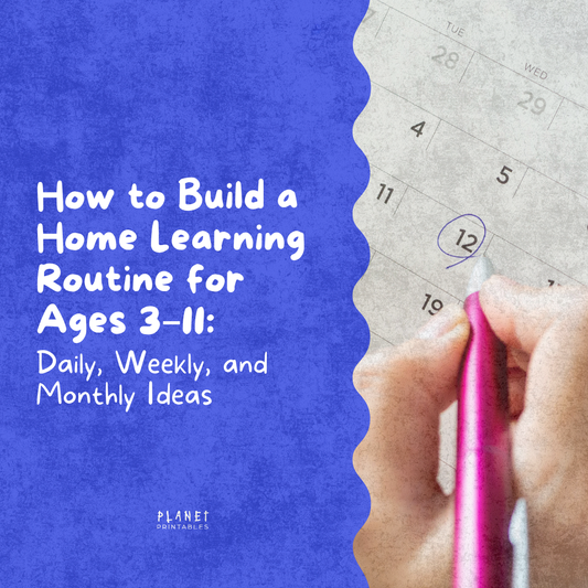 How to Build a Home Learning Routine for Ages 3–11: Daily, Weekly, and Monthly Ideas